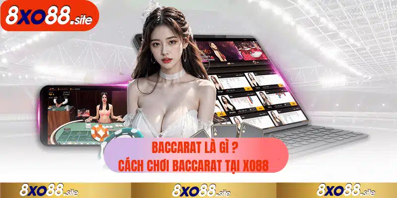 baccarat là gì? cách chơi baccarat tại xo88