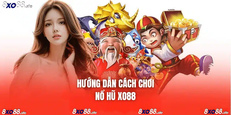 hướng dẫn cách chơi nổ hũ tại xo88