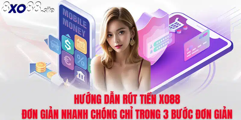 hướng dẫn 3 bước rút tiền tại nhà cái xo88