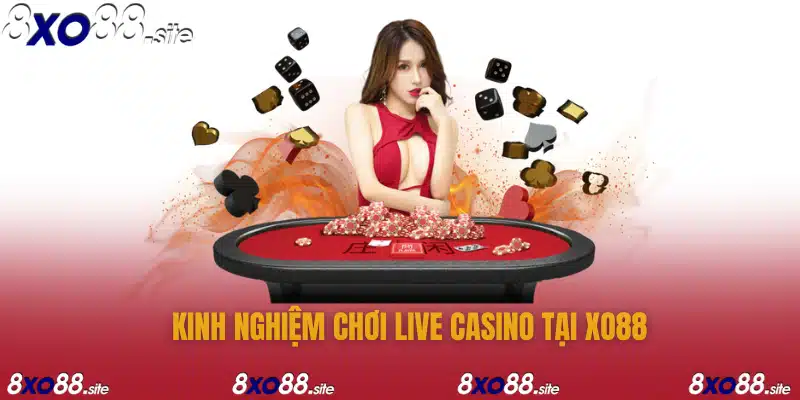 kinh nghiệm chơi live casino tại xo88