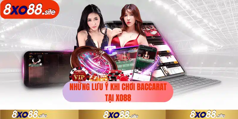 những lưu ý khi chơi baccarat tại xo88