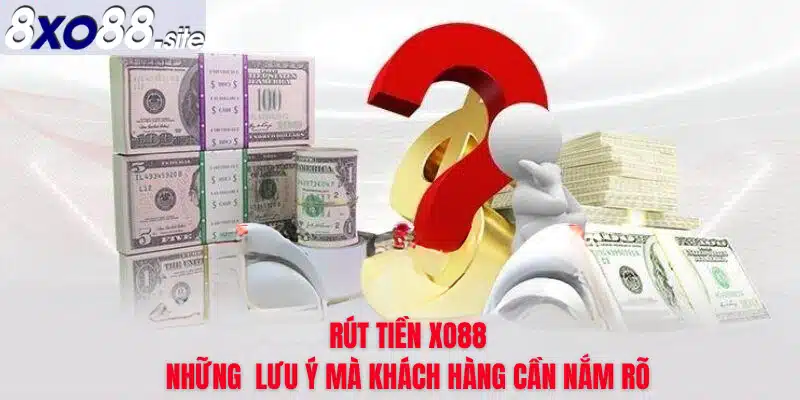 những lưu ý khi rút tiền tại xo88