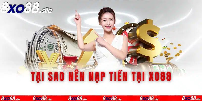 tại sao nên nạp tiền xo88