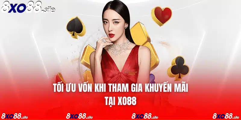 tối ưu vốn khi tham gia khuyến mãi tại xo88