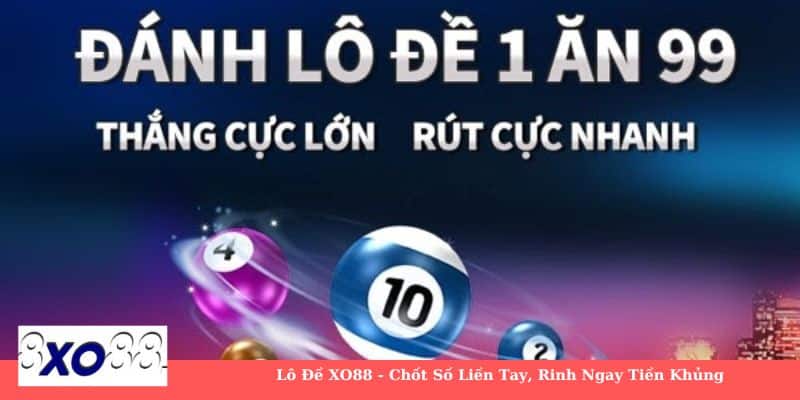 Lô đề XO88 - Chốt số liền tay, rinh ngay ngay tiền khủng