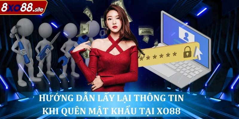 Hướng dẫn lấy lại thông tin khi quên mật khẩu XO88