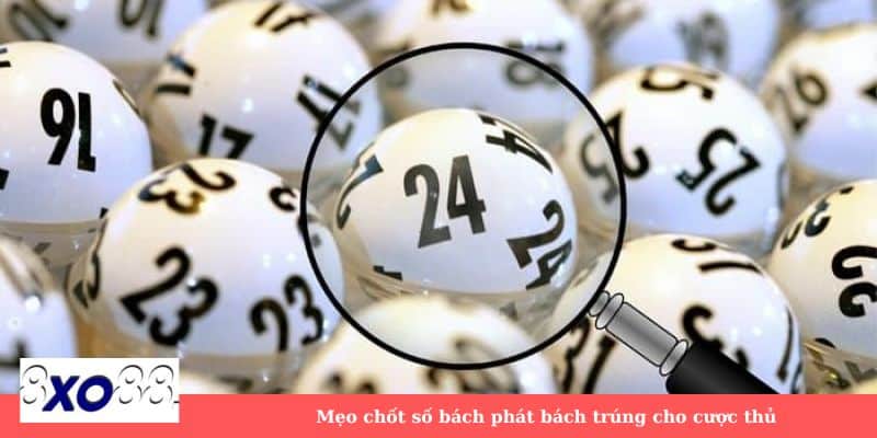  Mẹo chốt số bách phát bách trúng cho cược thủ 