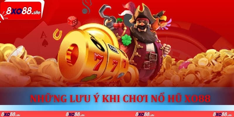 Những lưu ý khi chơi nổ hũ XO88