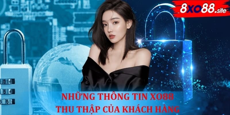 Những thông tin XO88 thu thập của khách hàng 