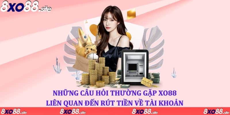 Những câu hỏi liên quan đến rút tiền XO88