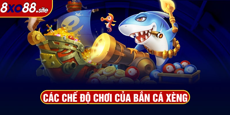 Các chế độ chơi của Bắn cá xèng xo88