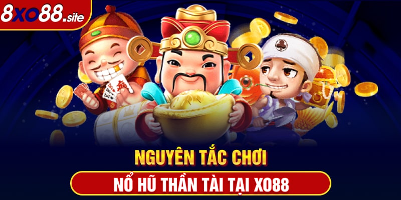 Nguyên tắc chơi nổ hũ thần tài xo88